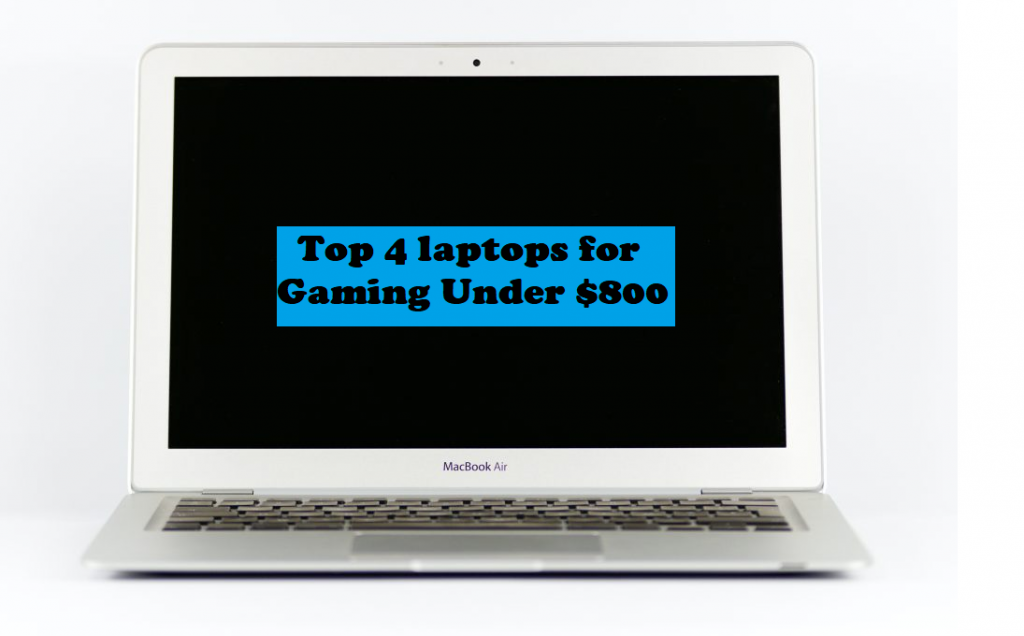 Top 4 laptops for gaming under $800