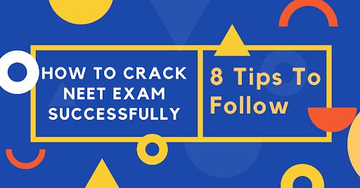How to Crack NEET Successfully: 8 Tips to Follow