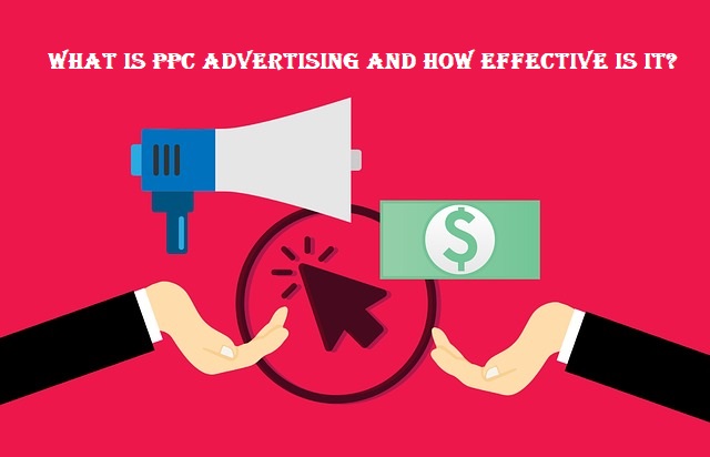 What Is PPC Advertising and How Effective is it?