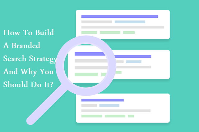 How To Build A Branded Search Strategy And Why You Should Do It?