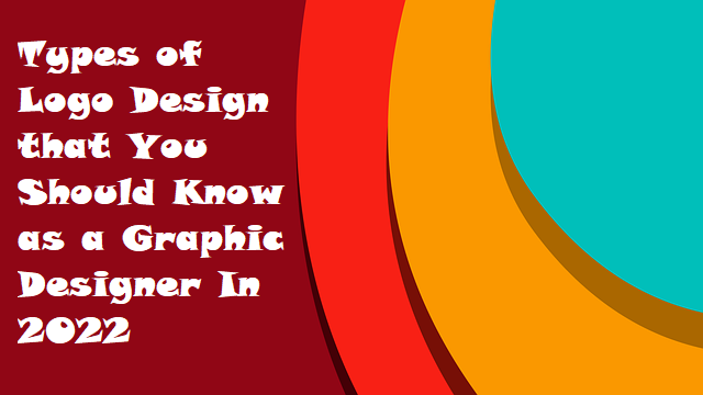 Types of Logo Design that You Should Know as a Graphic Designer In 2022
