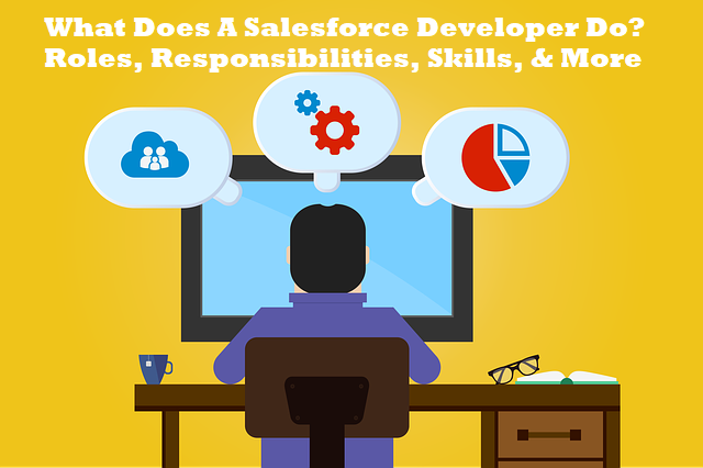 What Does A Salesforce Developer Do? Roles, Responsibilities, Skills, And More